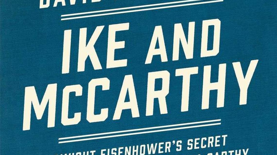 Biographer maps out Eisenhower’s ‘secret’ war against Joe McCarthy