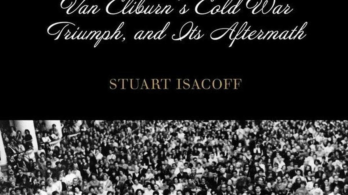 In his book "When the World Stopped to Listen," Stuart Isacoff chronicles Van Cliburn's triumph at the 1958 Tchaikovsky Competition.